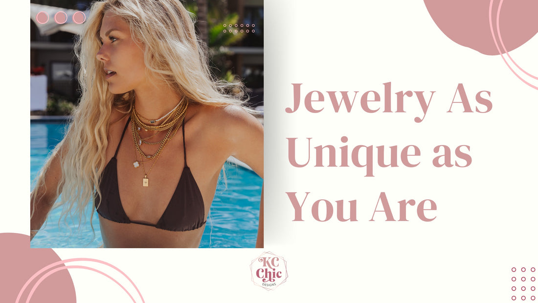 Jewelry As Unique as You Are