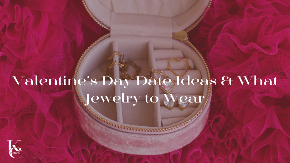 Valentine’s Day Date Ideas & What Jewelry to Wear